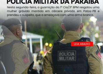 POLÍCIA MILITAR RESGATA MULHER MANTIDA EM CÁRCERE PRIVADO E PRENDE ACUSADO, EM PATOS-PB.