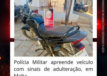 POLÍCIA MILITAR APREENDE MOTOCICLETA COM SINAIS IDENTIFICADORES ADULTERADOS, EM MALTA.
