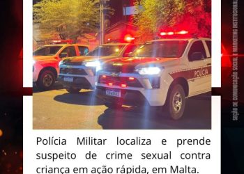 POLÍCIA MILITAR LOCALIZA E PRENDE SUSPEITO DE CRIME SEXUAL CONTRA CRIANÇA EM AÇÃO RÁPIDA, EM MALTA