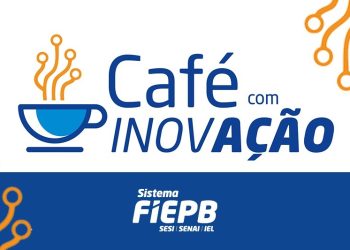 FIEPB promove evento com oportunidades de inovação e acesso ao crédito para industriais paraibanos