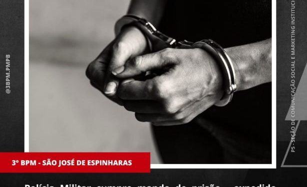 POLÍCIA MILITAR CUMPRE MANDADO DE PRISÃO EM SÃO JOSÉ DE ESPINHARAS