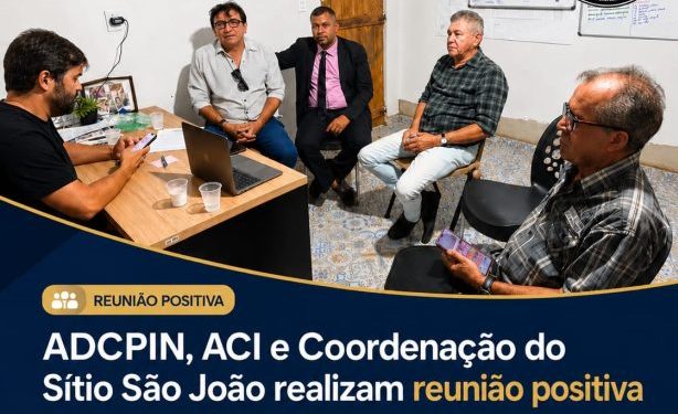 ADCPIN participa de reunião institucional com a Coordenação do Sítio São João e representantes da ACI